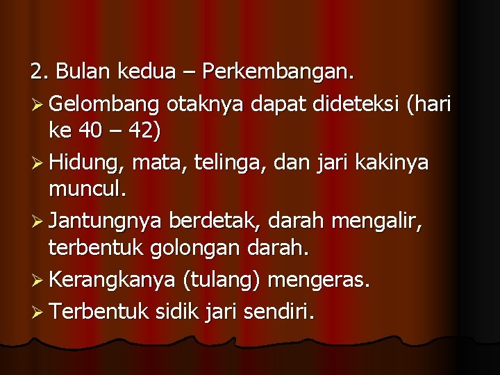 2. Bulan kedua – Perkembangan. Ø Gelombang otaknya dapat dideteksi (hari ke 40 –