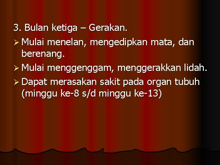 3. Bulan ketiga – Gerakan. Ø Mulai menelan, mengedipkan mata, dan berenang. Ø Mulai