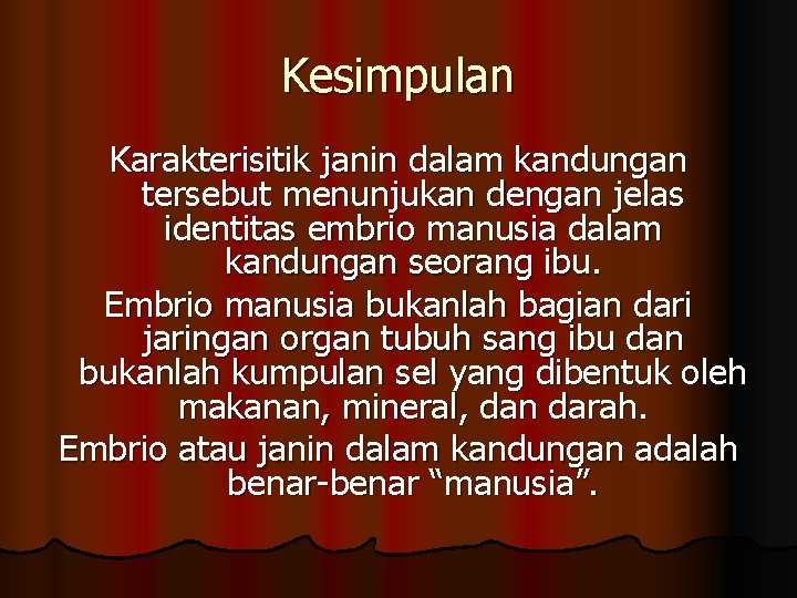 Kesimpulan Karakterisitik janin dalam kandungan tersebut menunjukan dengan jelas identitas embrio manusia dalam kandungan