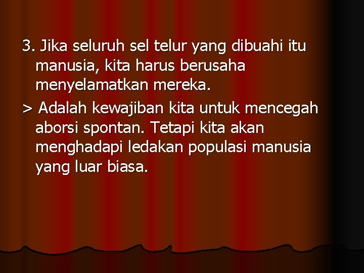 3. Jika seluruh sel telur yang dibuahi itu manusia, kita harus berusaha menyelamatkan mereka.