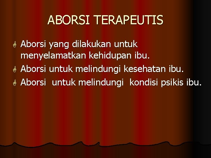 ABORSI TERAPEUTIS Aborsi yang dilakukan untuk menyelamatkan kehidupan ibu. G Aborsi untuk melindungi kesehatan