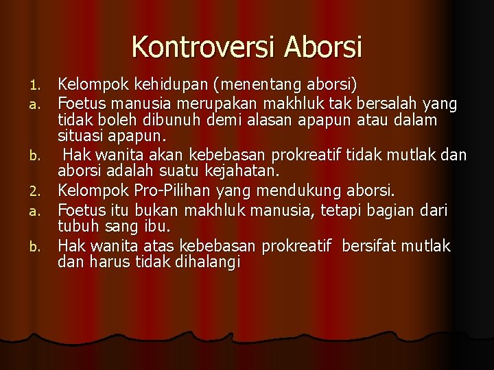 Kontroversi Aborsi 1. a. b. 2. a. b. Kelompok kehidupan (menentang aborsi) Foetus manusia