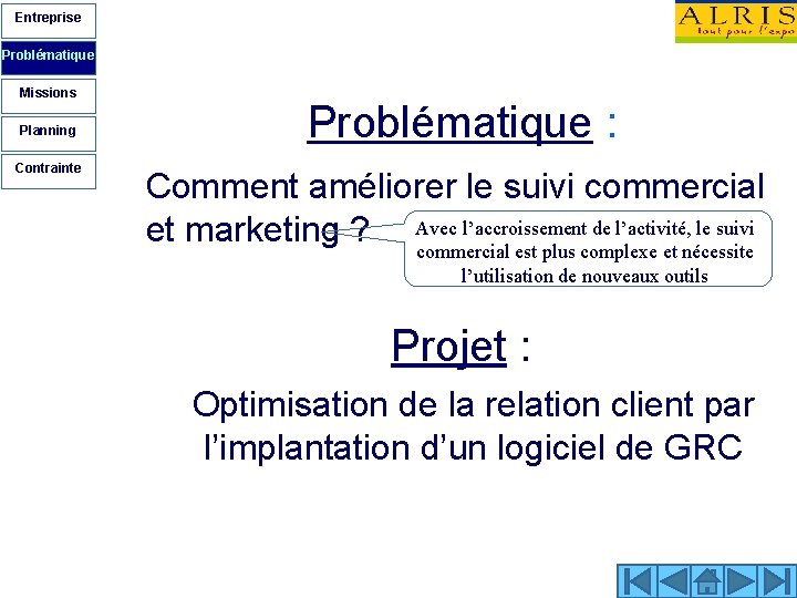 Entreprise Problématique Missions Planning Contrainte Problématique : Comment améliorer le suivi commercial et marketing