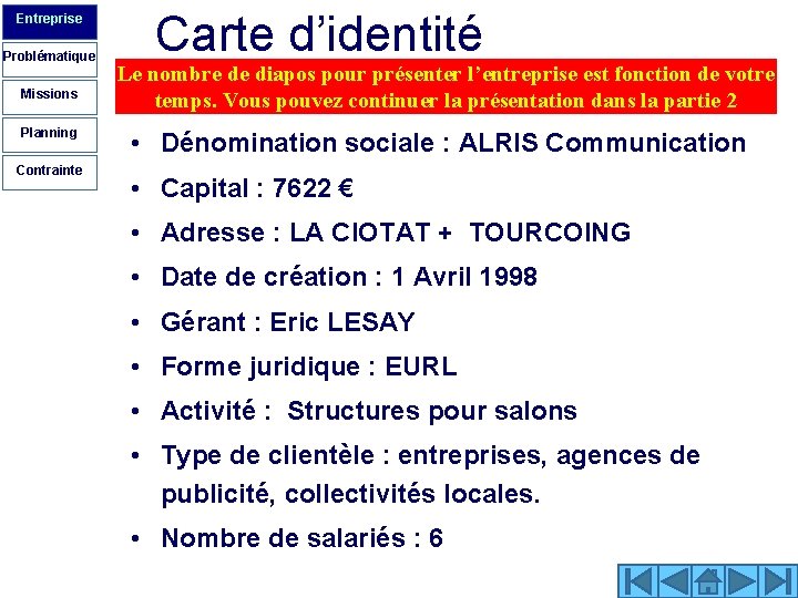 Entreprise Problématique Missions Planning Contrainte Carte d’identité Le nombre de diapos pour présenter l’entreprise