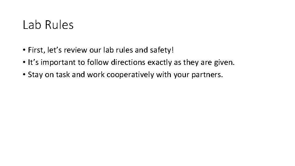 Lab Rules • First, let’s review our lab rules and safety! • It’s important