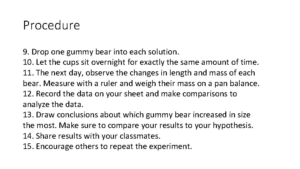 Procedure 9. Drop one gummy bear into each solution. 10. Let the cups sit