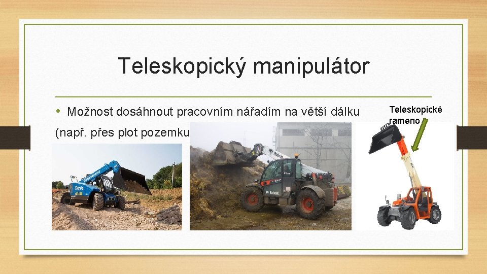 Teleskopický manipulátor • Možnost dosáhnout pracovním nářadím na větší dálku (např. přes plot pozemku)