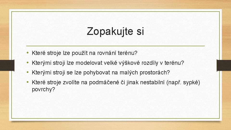 Zopakujte si • • Které stroje lze použít na rovnání terénu? Kterými stroji lze