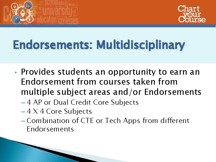 Endorsements: Multidisciplinary • Provides students an opportunity to earn an Endorsement from courses taken