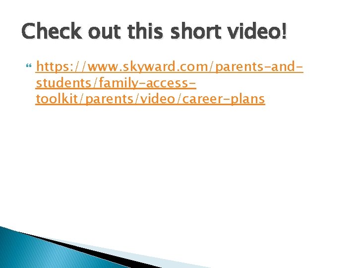 Check out this short video! https: //www. skyward. com/parents-andstudents/family-accesstoolkit/parents/video/career-plans 