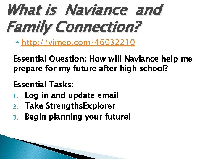 What is Naviance and Family Connection? http: //vimeo. com/46032210 Essential Question: How will Naviance