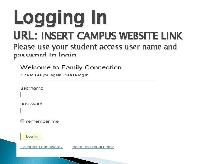 Logging In URL: INSERT CAMPUS WEBSITE LINK Please use your student access user name