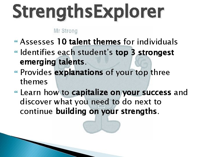 Strengths. Explorer Assesses 10 talent themes for individuals Identifies each student’s top 3 strongest