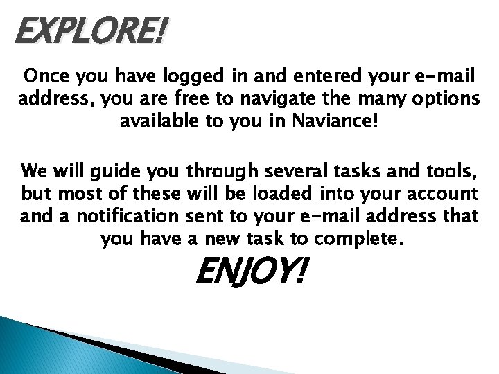 EXPLORE! Once you have logged in and entered your e-mail address, you are free