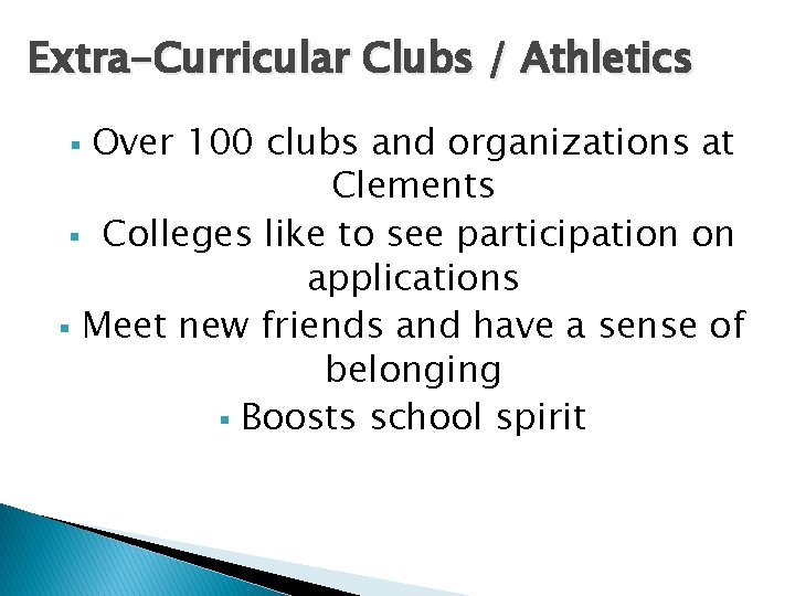 Extra-Curricular Clubs / Athletics Over 100 clubs and organizations at Clements § Colleges like