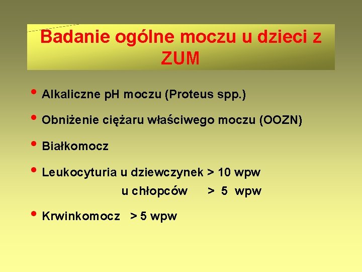 Badanie ogólne moczu u dzieci z ZUM • Alkaliczne p. H moczu (Proteus spp.