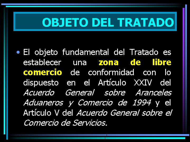 OBJETO DEL TRATADO • El objeto fundamental del Tratado es establecer una zona de