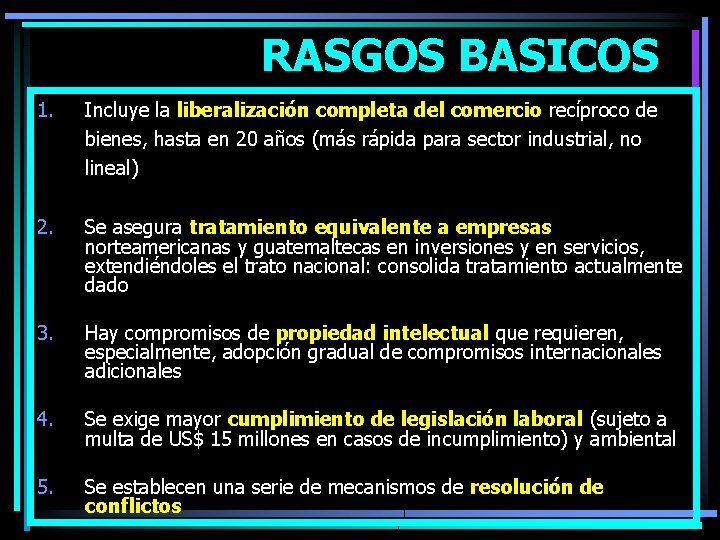 RASGOS BASICOS 1. Incluye la liberalización completa del comercio recíproco de bienes, hasta en