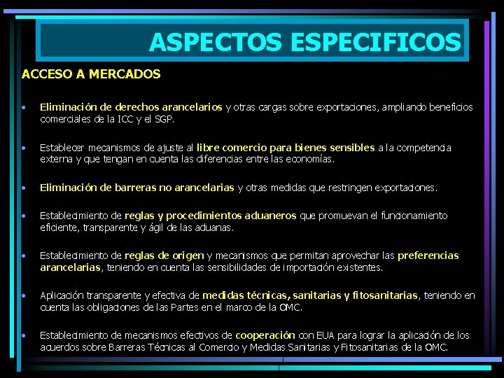 ASPECTOS ESPECIFICOS ACCESO A MERCADOS • Eliminación de derechos arancelarios y otras cargas sobre