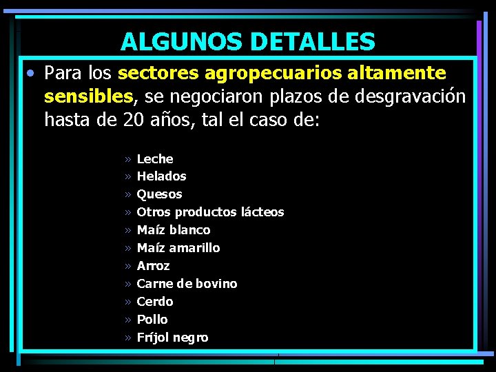 ALGUNOS DETALLES • Para los sectores agropecuarios altamente sensibles, se negociaron plazos de desgravación