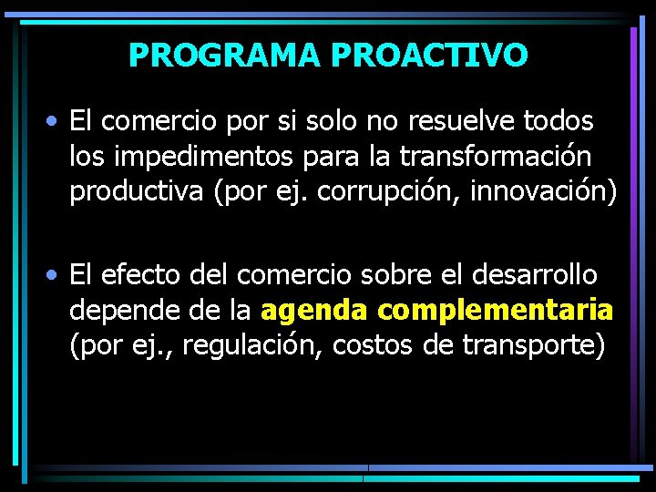 PROGRAMA PROACTIVO • El comercio por si solo no resuelve todos los impedimentos para