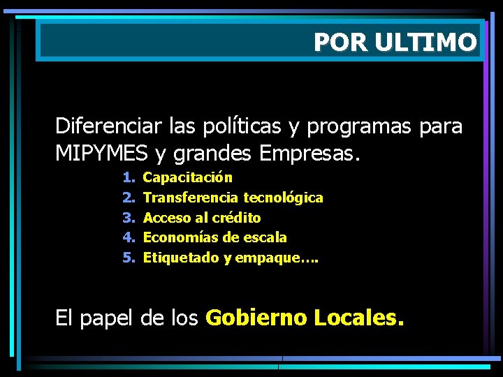 POR ULTIMO Diferenciar las políticas y programas para MIPYMES y grandes Empresas. 1. 2.