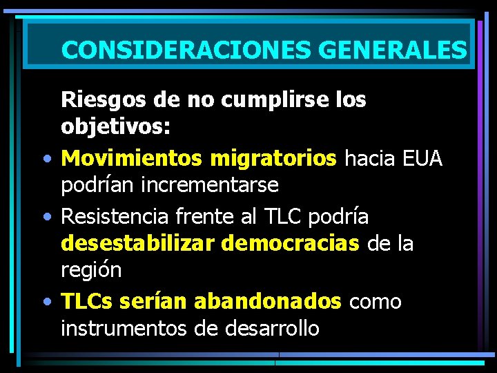 CONSIDERACIONES GENERALES Riesgos de no cumplirse los objetivos: • Movimientos migratorios hacia EUA podrían