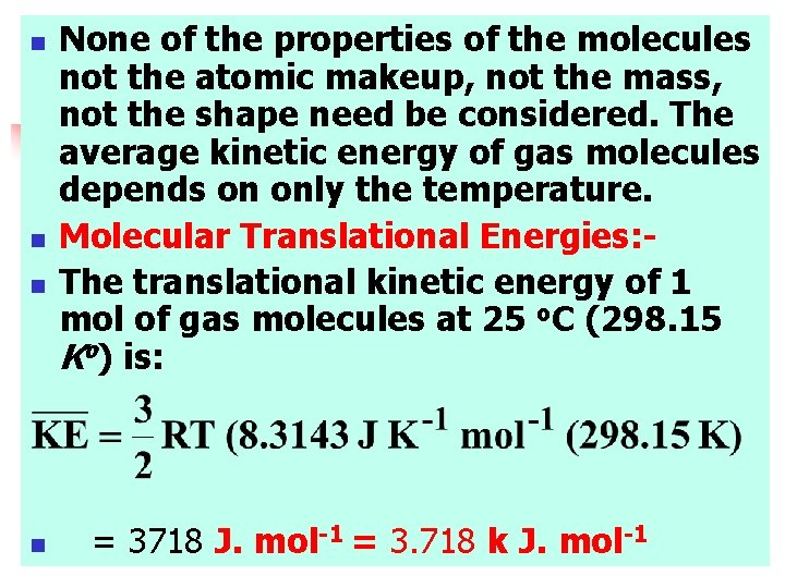 n n None of the properties of the molecules not the atomic makeup, not