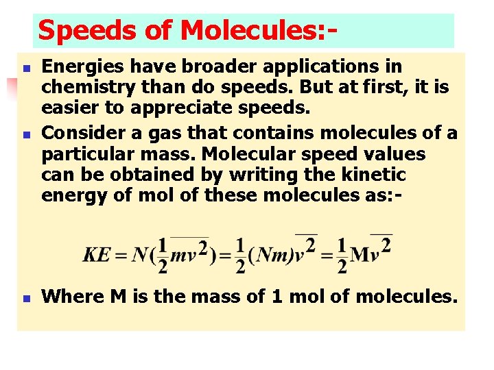 Speeds of Molecules: - n Energies have broader applications in chemistry than do speeds.