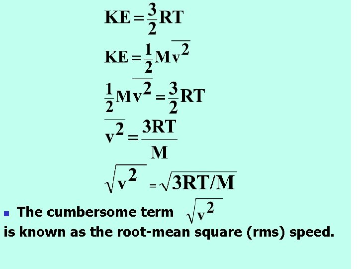 The cumbersome term is known as the root-mean square (rms) speed. n 