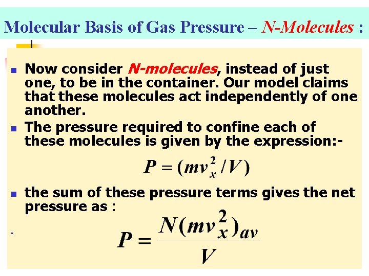 Molecular Basis of Gas Pressure – N-Molecules : n n Now consider N-molecules, instead