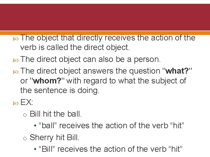  The object that directly receives the action of the verb is called the