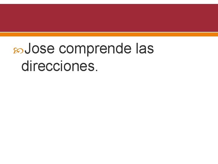  Jose comprende las direcciones. 