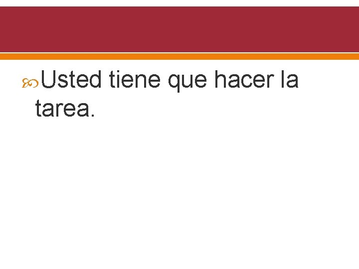  Usted tarea. tiene que hacer la 