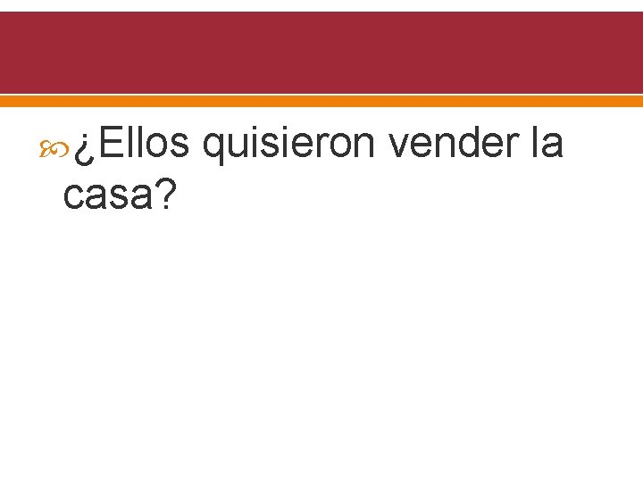  ¿Ellos casa? quisieron vender la 