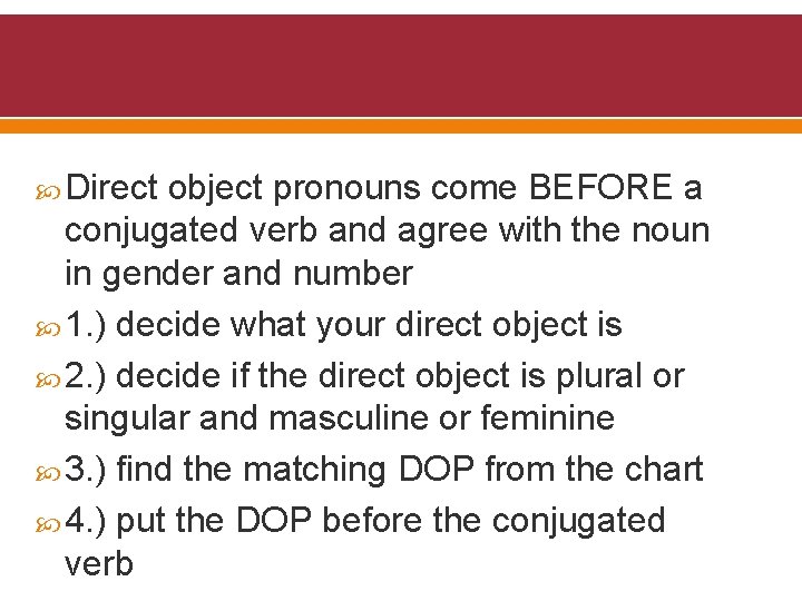  Direct object pronouns come BEFORE a conjugated verb and agree with the noun