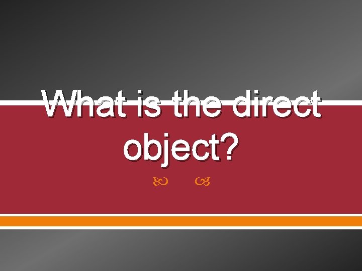 What is the direct object? 