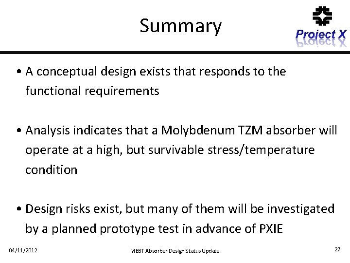 Summary • A conceptual design exists that responds to the functional requirements • Analysis