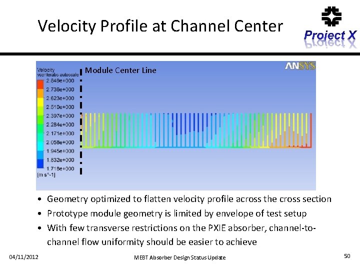 Velocity Profile at Channel Center Module Center Line • Geometry optimized to flatten velocity