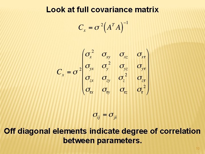 Look at full covariance matrix Off diagonal elements indicate degree of correlation between parameters.