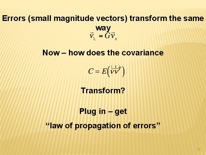 Errors (small magnitude vectors) transform the same way Now – how does the covariance