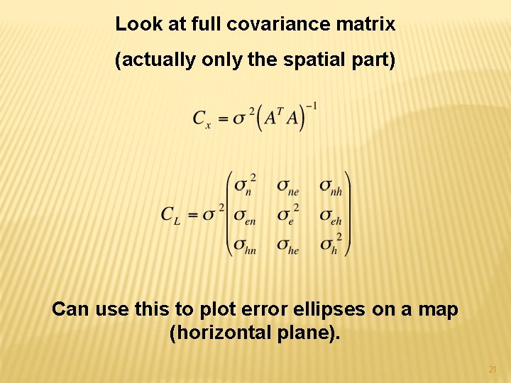 Look at full covariance matrix (actually only the spatial part) Can use this to