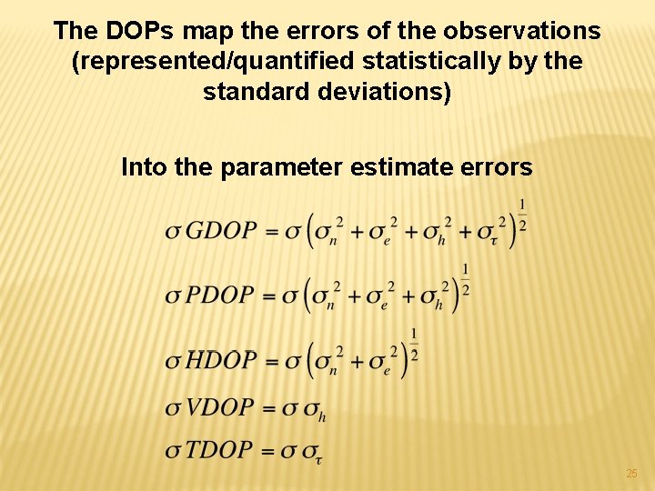 The DOPs map the errors of the observations (represented/quantified statistically by the standard deviations)