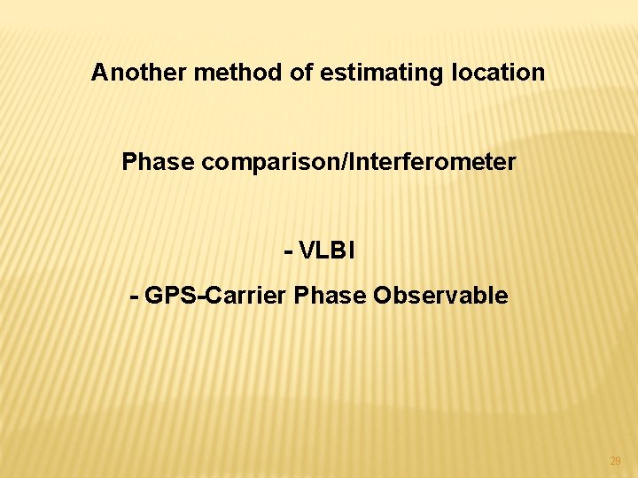Another method of estimating location Phase comparison/Interferometer - VLBI - GPS-Carrier Phase Observable 29