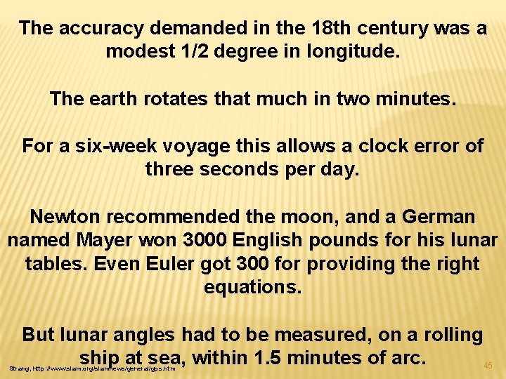 The accuracy demanded in the 18 th century was a modest 1/2 degree in