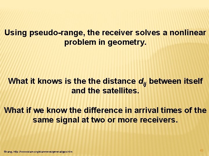 Using pseudo-range, the receiver solves a nonlinear problem in geometry. What it knows is