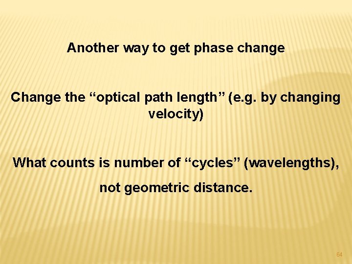 Another way to get phase change Change the “optical path length” (e. g. by