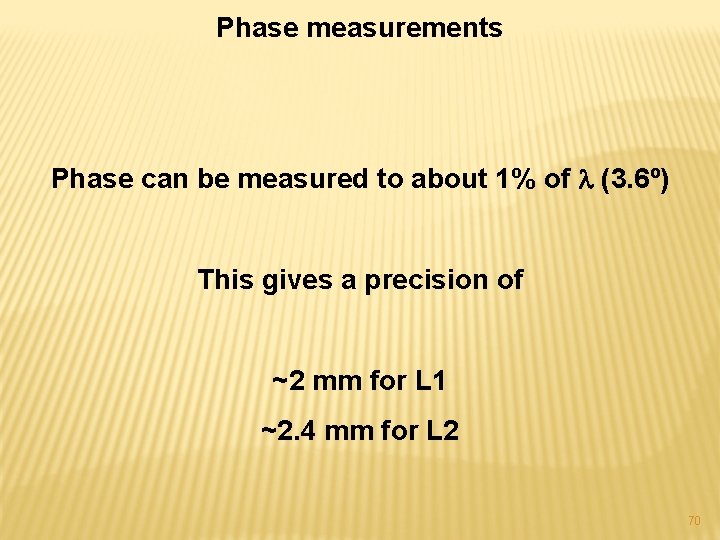 Phase measurements Phase can be measured to about 1% of l (3. 6º) This