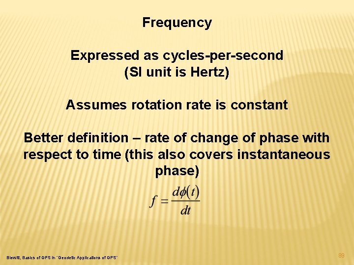 Frequency Expressed as cycles-per-second (SI unit is Hertz) Assumes rotation rate is constant Better