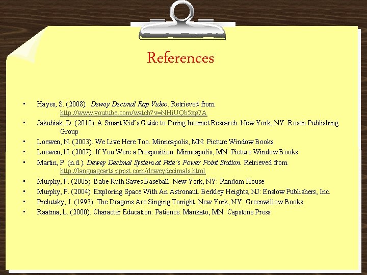 References • • • Hayes, S. (2008). Dewey Decimal Rap Video. Retrieved from http: